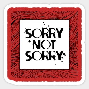 SORRY NOT SORRY Sticker